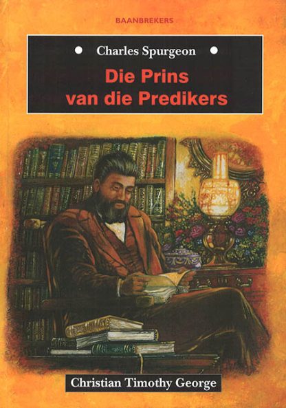 Die prins van die predikers - Charles Spurgeon