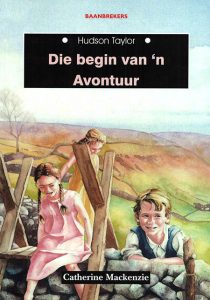 Die begin van ‘n avontuur – Hudson Taylor