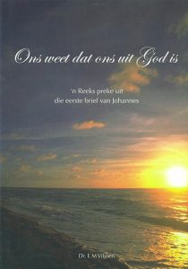 Ons weet dat ons uit God is – ‘n Reeks preke uit die Eerste Brief van Johannes