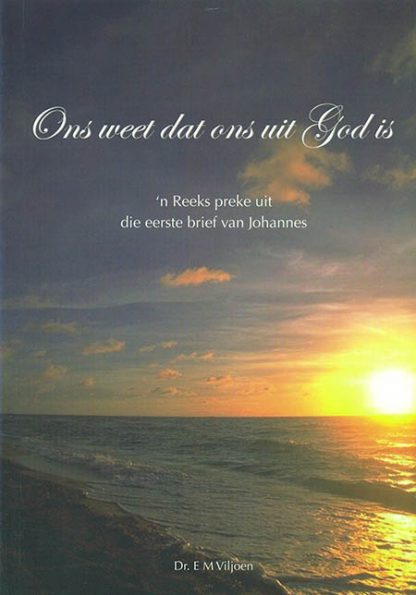 Ons weet dat ons uit God is - 'n Reeks preke uit die Eerste Brief van Johannes