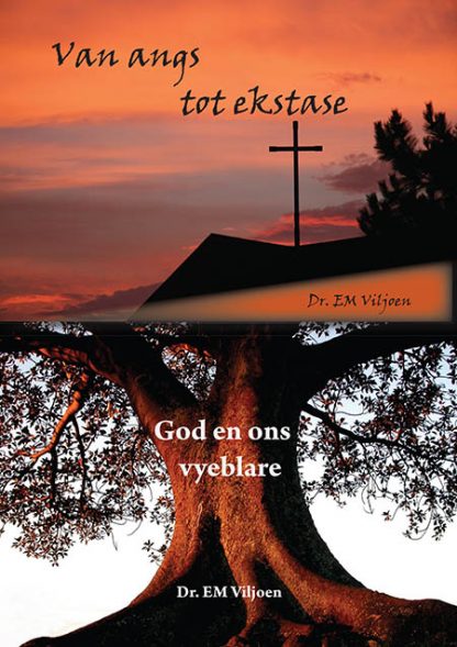 Van angs tot ekstase - God en ons vyeblare